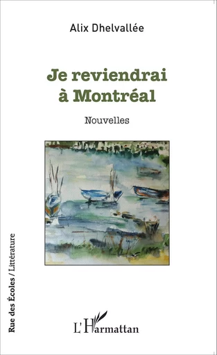 Je reviendrai à Montréal - Alix Dhelvallée - Editions L'Harmattan