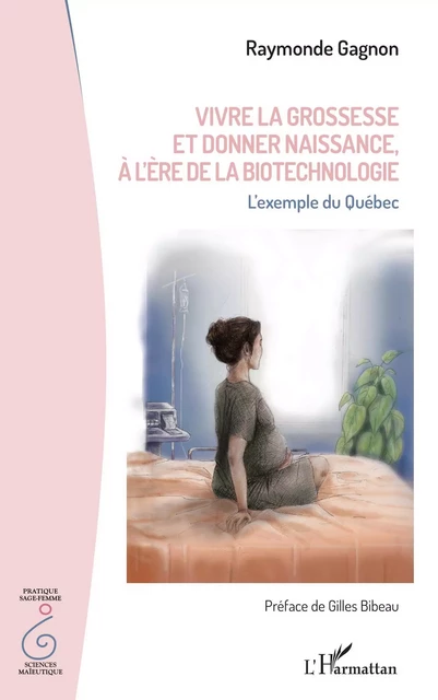 Vivre la grossesse et donner naissance, à l'ère de la biotechnologie - Raymonde Gagnon - Editions L'Harmattan