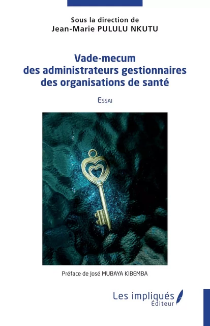 Vade mecum des administrateurs gestionnaires des institutions de santé - Jean-Marie Pululu Nkutu, Epiphanie Ngumbu Mabanza - Les Impliqués