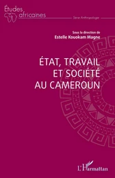 Etat, travail et société au Cameroun