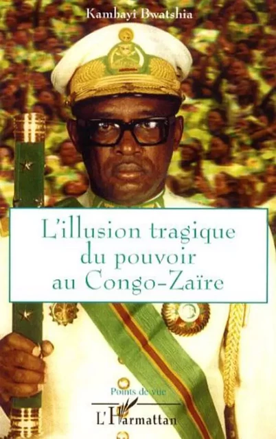 L'illusion tragique du pouvoir au Congo-Zaïre - Kambayi Bwatshia - Editions L'Harmattan