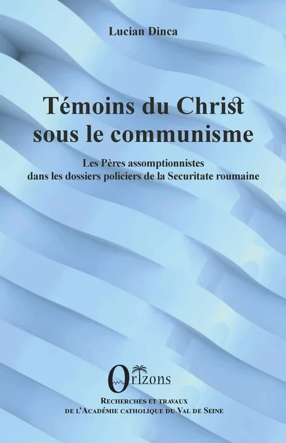 Témoins du christ sous le communisme - Lucian Dinca - Editions Orizons