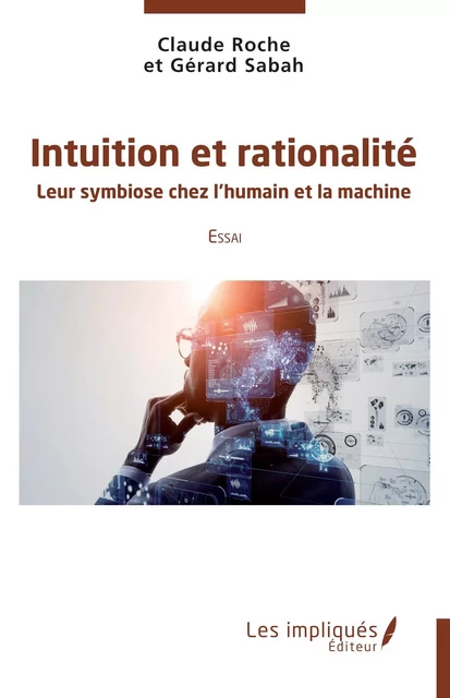 Intuition et rationalité - Gerard Sabah, Claude Roche - Les Impliqués