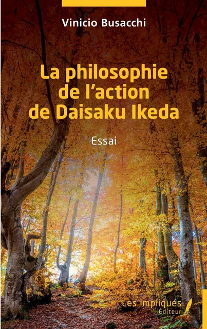 La philosophie de l'action de Daisaku Ikeda - VINICIO BUSACCHI - Les Impliqués