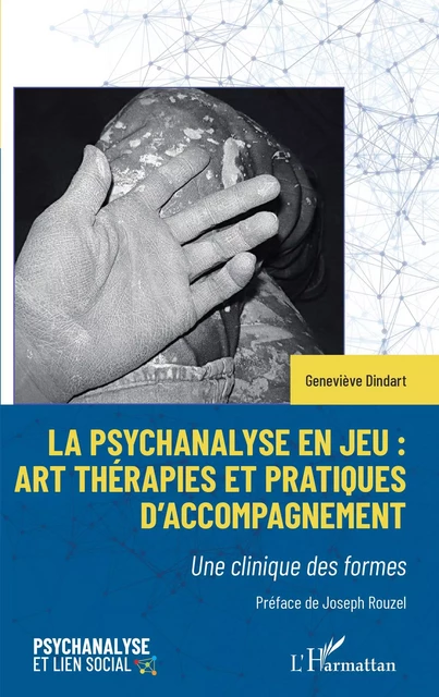 La psychanalyse en jeu : art thérapies et pratiques d'accompagnement - Genevieve Dindart - Editions L'Harmattan