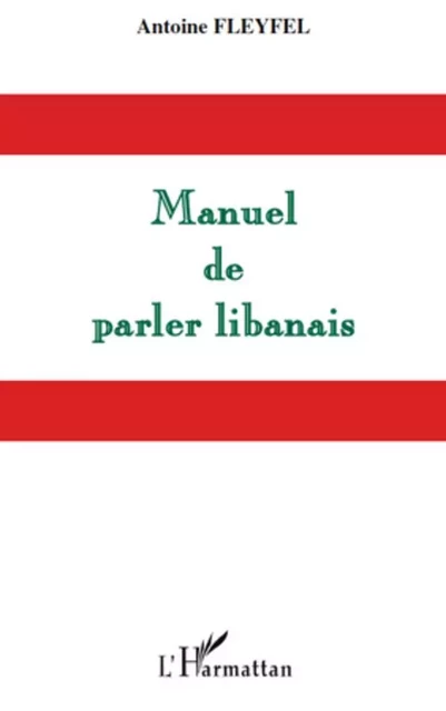 Manuel de parler libanais - Antoine Fleyfel - Editions L'Harmattan