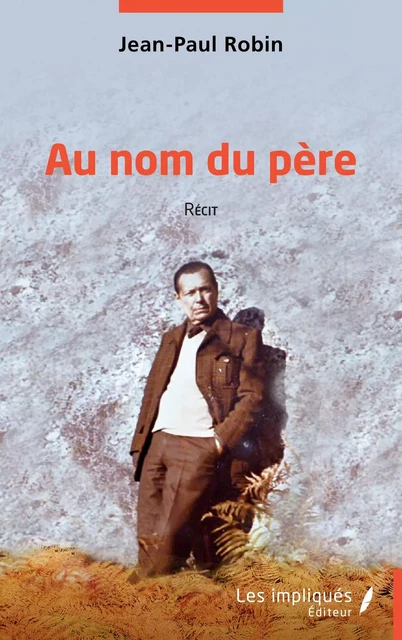 Au nom du père - Jean-Paul Robin - Les Impliqués