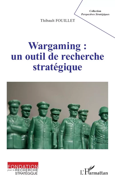 Wargaming : un outil de recherche stratégique - Thibault Fouillet - Editions L'Harmattan