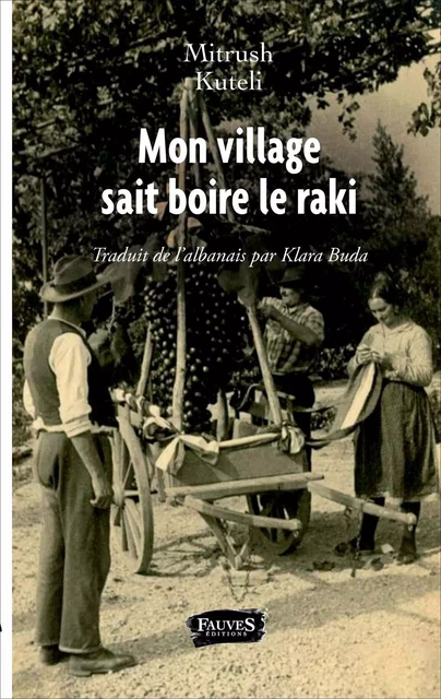 Mon village sait boire le raki - Mitrush Kuteli, Klara Buda - Fauves editions