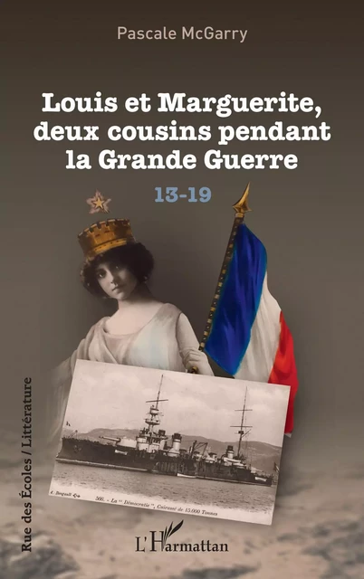 Louis et Marguerite, deux cousins pendant la Grande Guerre - Pascale McGarry - Editions L'Harmattan