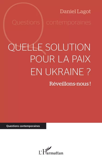 Quelle solution pour la paix en Ukraine ? - Daniel Lagot - Editions L'Harmattan