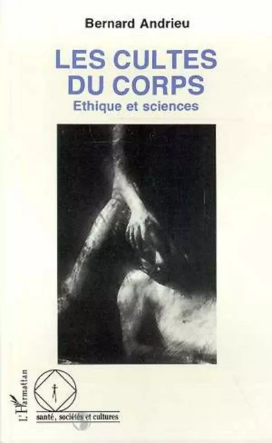 Les cultes du corps - Bernard Andrieu - Editions L'Harmattan