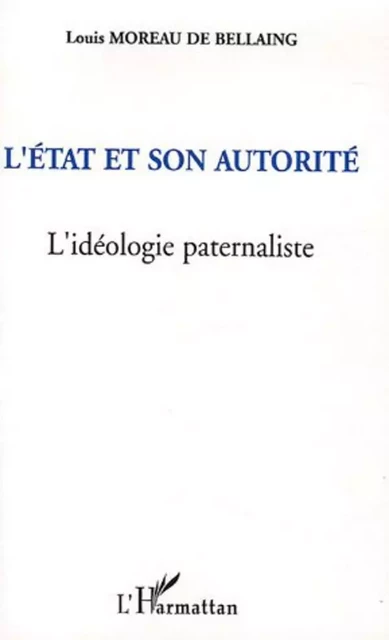 L'Etat et son autorité - Louis Moreau de Bellaing - Editions L'Harmattan