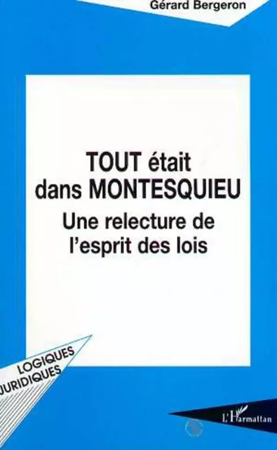 TOUT ÉTAIT DANS MONTESQUIEU - Gérard Bergeron - Editions L'Harmattan