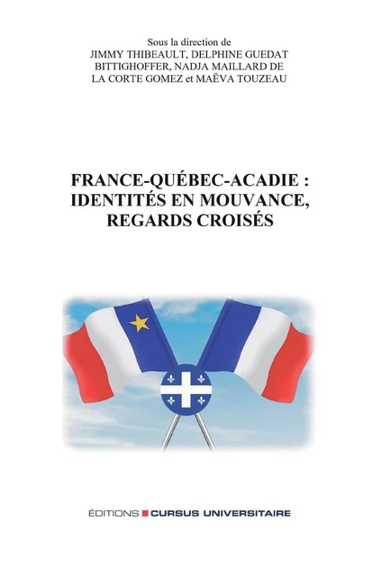 France-Québec-Acadie: identités en mouvance, regards croisés -  - Editions Cursus Universitaire