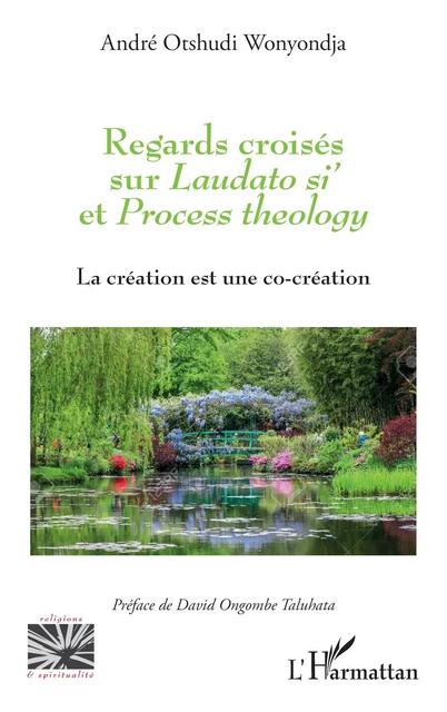 Regards croisés sur <i>Laudato si'</i> et <i>Process theology</i> - André Otshudi Wonyondja - Editions L'Harmattan