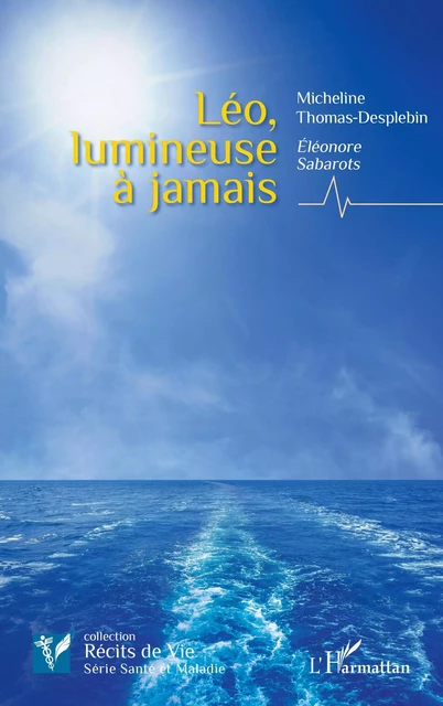 Léo, lumineuse à jamais - Micheline Thomas Desplebin - Editions L'Harmattan