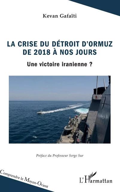 La crise du détroit d'Ormuz de 2018 à nos jours - Kevan GAFAITI - Editions L'Harmattan