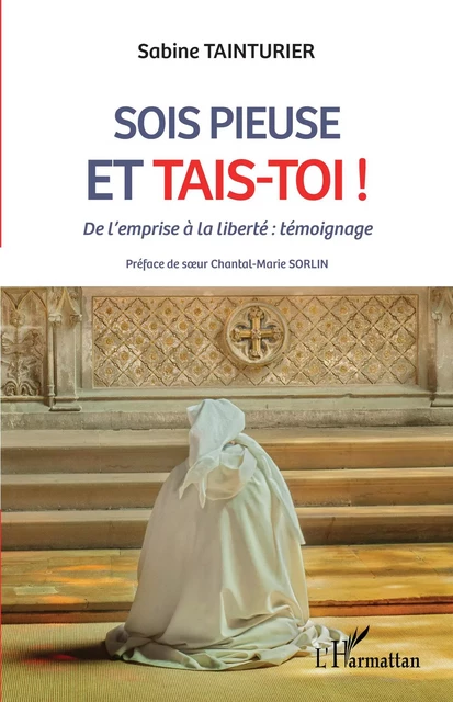 Sois pieuse et tais-toi ! - Sabine Tainturier - Editions L'Harmattan