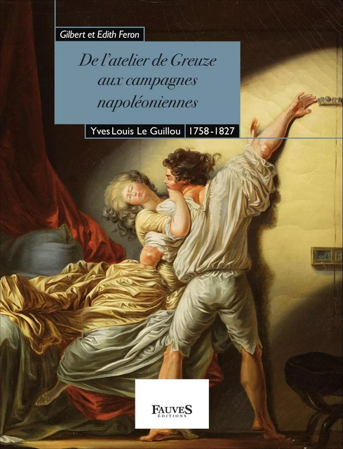 De l'atelier de Greuze aux campagnes napoléoniennes - Gilbert et Edith Féron - Fauves editions