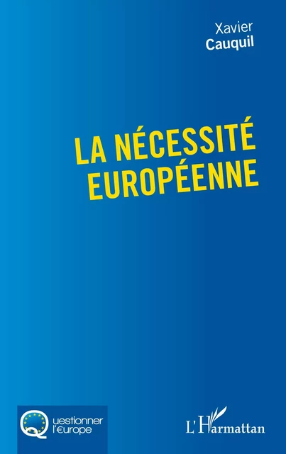 La nécessité européenne - Xavier Cauquil - Editions L'Harmattan