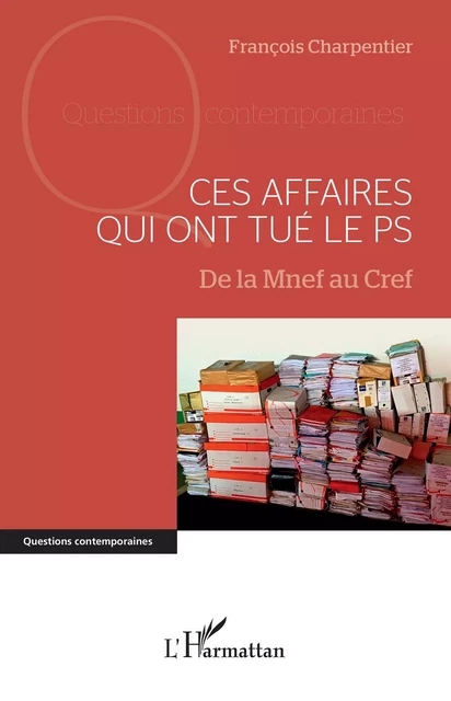 Ces affaires qui ont tué le PS - François Charpentier - Editions L'Harmattan