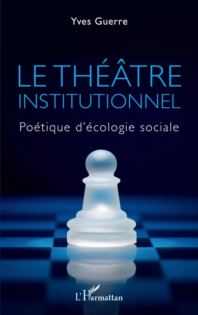 Le théâtre institutionnel - Yves GUERRE - Editions L'Harmattan