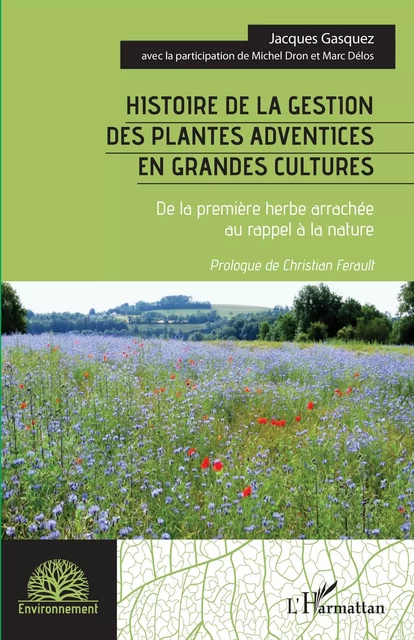 Histoire de la gestion des plantes adventices en grandes cultures - Jacques Gasquez, Michel Dron, Marc Délos, Christian Ferault - Editions L'Harmattan