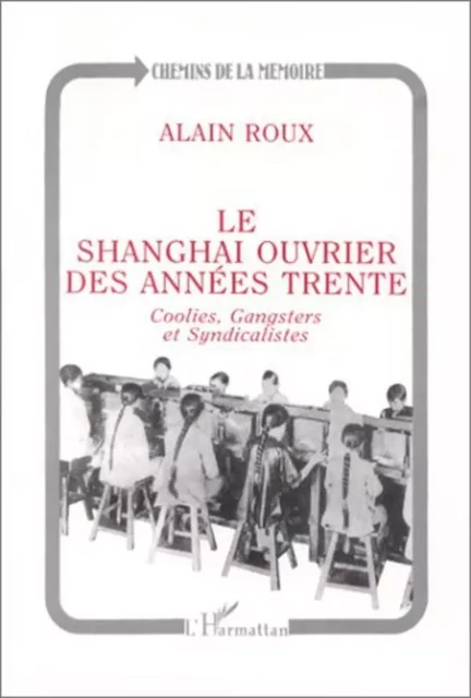 Le Shanghai ouvrier des années trente - Alain Roux - Editions L'Harmattan