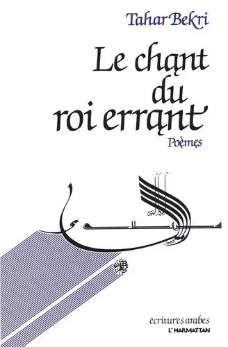 Le chant du roi errant - Tahar Bekri - Editions L'Harmattan