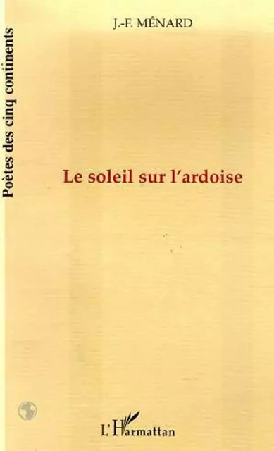 LE SOLEIL SUR L'ARDOISE - Jean-François Ménard - Editions L'Harmattan