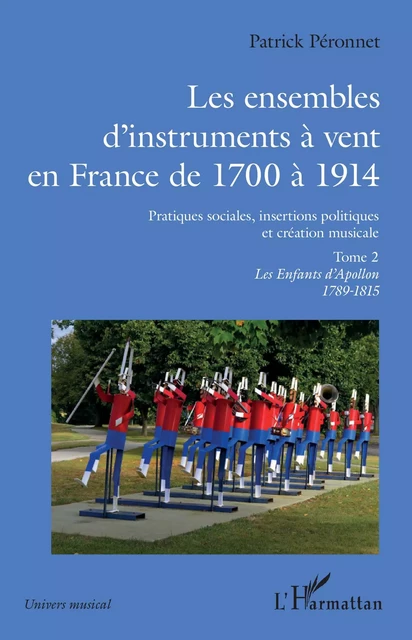 Les ensembles d'instruments à vent en France de 1700 à 1914 - Patrick Péronnet - Editions L'Harmattan