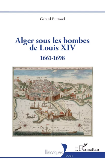 Alger sous les bombes de Louis XIV - Gérard Buttoud - Editions L'Harmattan