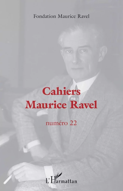 Cahiers Maurice Ravel -  Fondation Maurice Ravel - Editions L'Harmattan