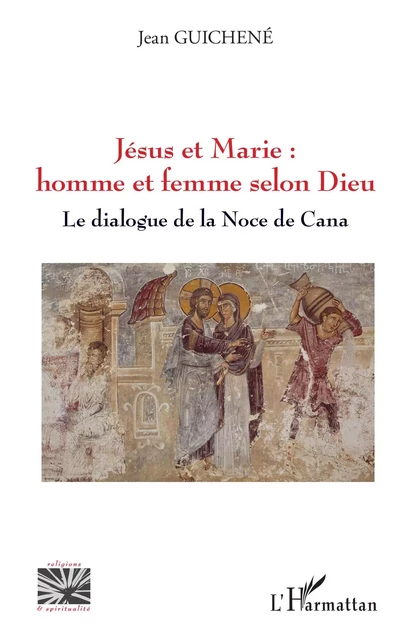 Jésus et Marie : homme et femme selon Dieu - Jean Guichene - Editions L'Harmattan