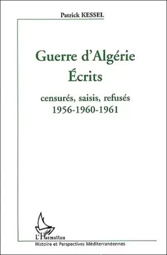 Guerre d'Algérie - Patrick Kessel - Editions L'Harmattan