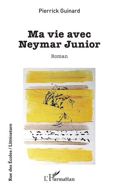 Ma vie avec Neymar Junior - Pierrick Guinard - Editions L'Harmattan