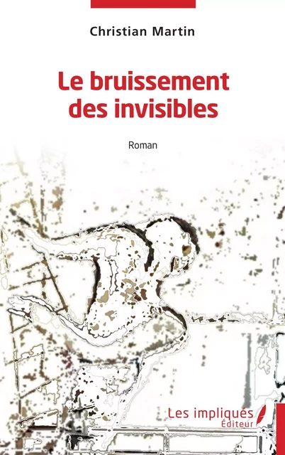 Le bruissement des invisibles - Christian Martin - Les Impliqués