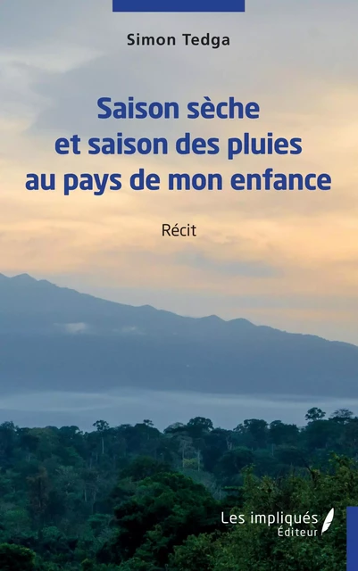 Saison sèche et saison des pluies au pays de mon enfance - Simon Tedga - Les Impliqués