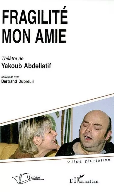 Fragilité mon amie, théâtre de Yakoub Abdellatif - Bertrand Dubreuil - Licorne