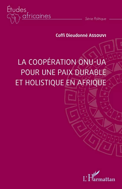 La coopération ONU-UA pour une paix durable et holistique en Afrique - Coffi Dieudonné Assouvi - Editions L'Harmattan