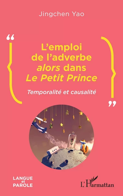 L'emploi de l'adverbe <i>alors</i> dans <i>Le Petit Prince</i> - Jingchen Yao - Editions L'Harmattan