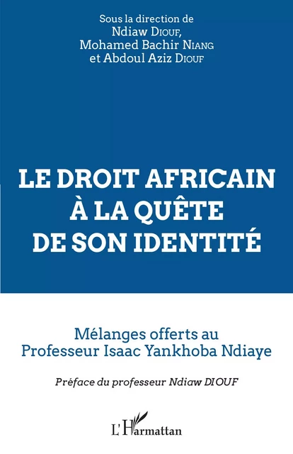 Le droit africain à la quête de son identité - Abdoul Aziz Diouf, Ndiaw Diouf, Mohamed Bachir Niang - Editions L'Harmattan