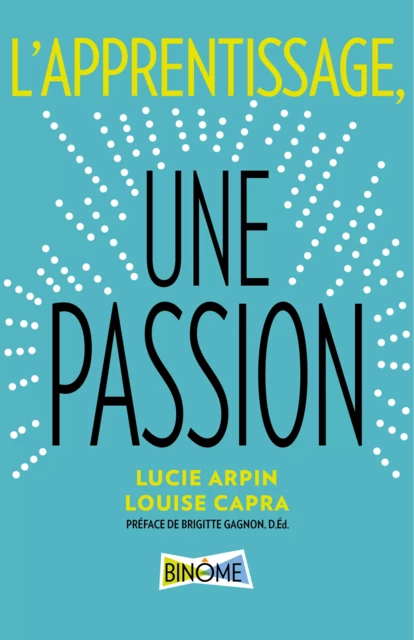 L'apprentissage, une passion - Lucie Arpin, Louise Capra - Éditions Binôme