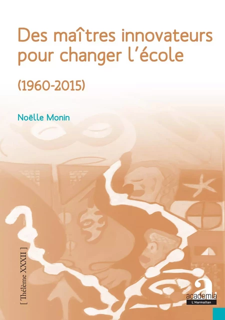 Des maîtres innovateurs pour changer l'école - Noëlle Monin - Academia