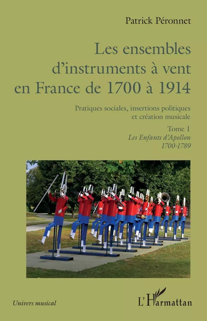 Les ensembles d'instruments à vent en France de 1700 à 1914 - Patrick Péronnet - Editions L'Harmattan