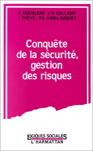 Conquête de la sécurité, gestion des risques - Christine Dourlens - Editions L'Harmattan