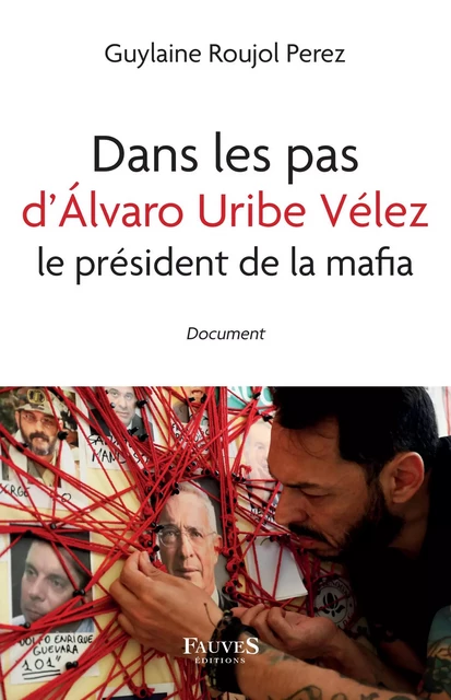 Dans les pas d'Álvaro Uribe Vélez le président de la mafia - Jean-François Robinet - Fauves editions