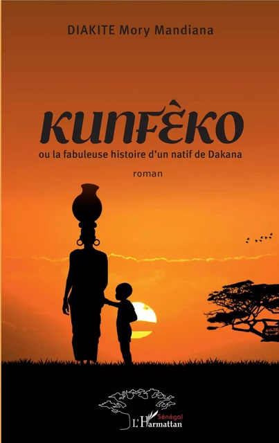 Kunféèo ou la fabuleuse histoire d'un natif de Dakana - Mory Mandiana Diakité - Editions L'Harmattan