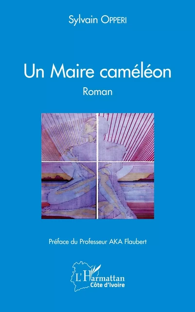 Un Maire caméléon. - Sylvain Opperi - Editions L'Harmattan